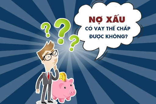 Nợ xấu dựa trên mỗi nhóm sẽ được ngân hàng quyết định có thể vay thế chấp không 