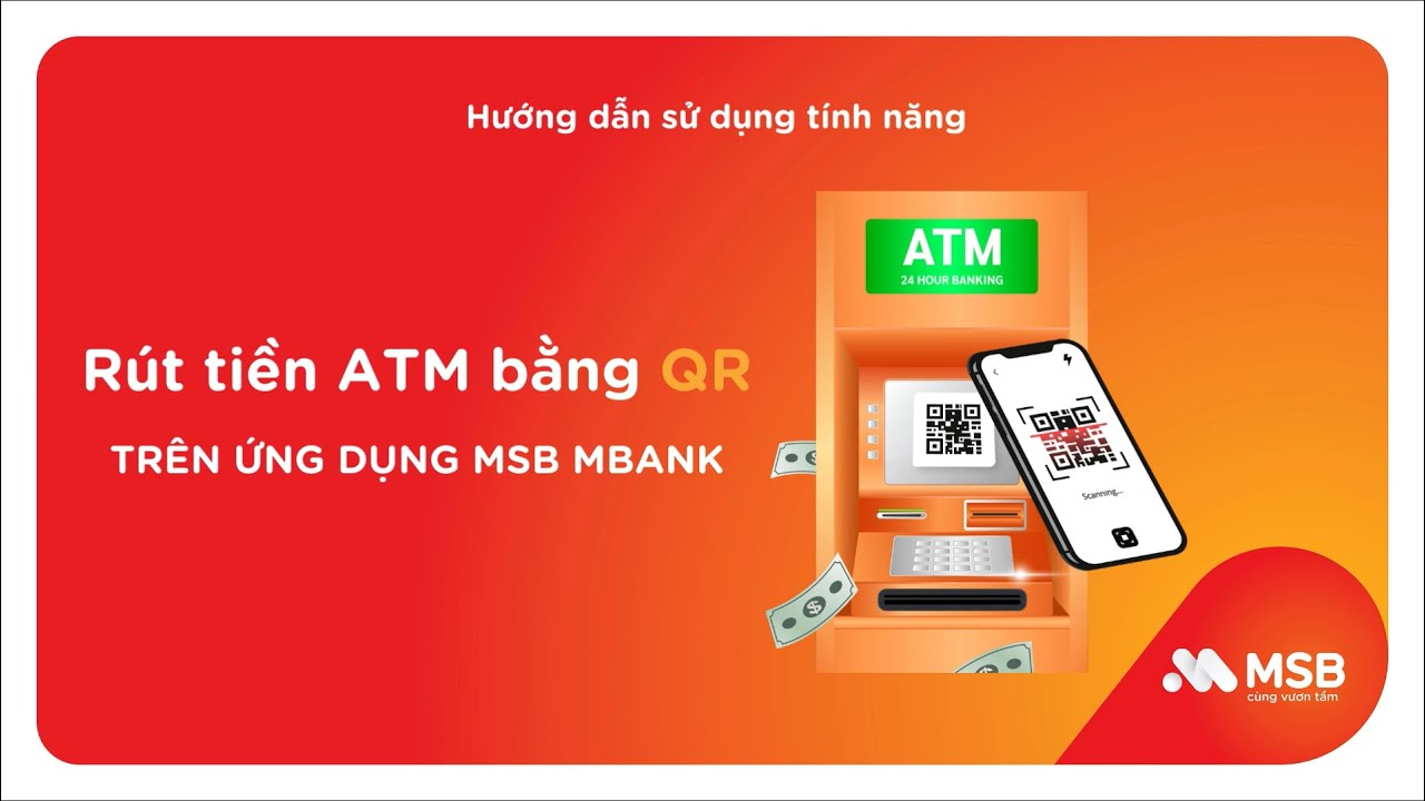 Rút tiền ATM bằng QR đơn giản và nhanh chóng cùng MSB